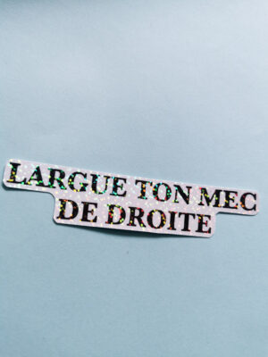 Sticker pailleté - Largue ton mec de droite